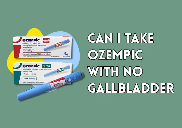 Can I Take Ozempic With No Gallbladder?