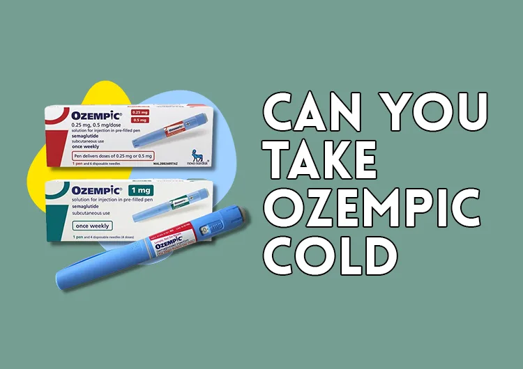 Can You Take Ozempic Cold?