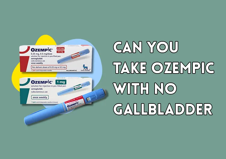 Can You Take Ozempic With No Gallbladder?