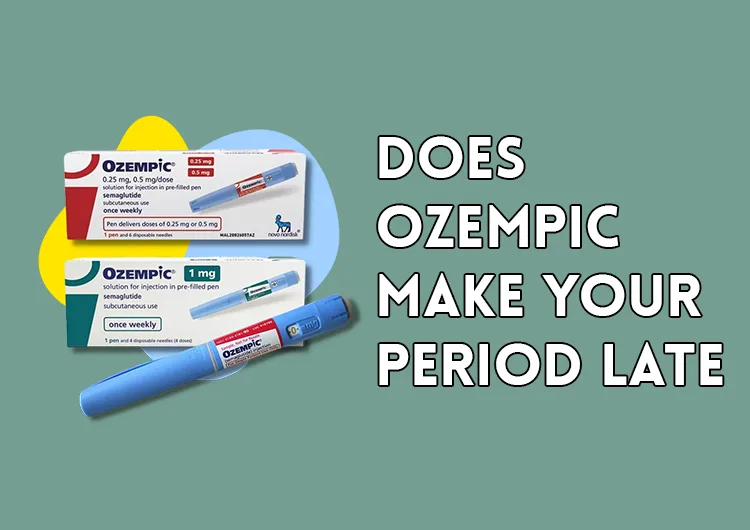 Does Ozempic Make Your Period Late?