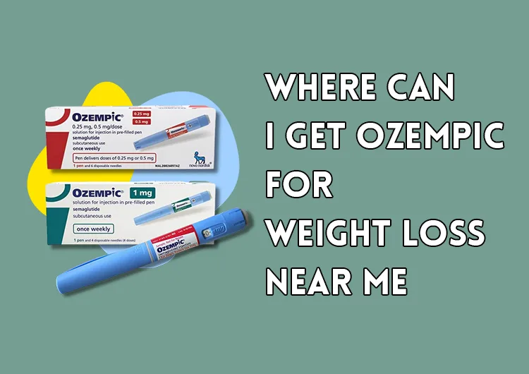 Where Can I Get Ozempic For Weight Loss Near Me?